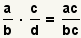 (a/b)* (c/d)= (ac/bd)