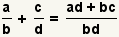 (a/b)+ (c/d)= ()/(de ad+bc BD)