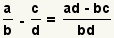 (a/b)-(c/d)=(ad-bc)/(bd)