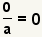 0/a=0, a!=0