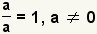 ¡a/a=1, a!=0