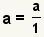 a=a/1