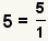 5=5/1