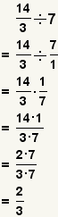 (14/3)/7= (14/3)/(7/1)= (14/3)* (1/7)= (14*1)/(3*7)= (2*7)/(3*7)=2/3