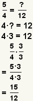 ¿5/4=?/12. ¿4*?=12. 4*3=12. (5/4)* (3/3)= (5*3)/(4*3)=15/12