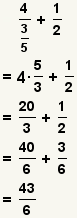 4/(3/5)+1/2=4*(5/3)+1/2=20/3+1/2=40/6+3/6