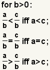 (a/b)< (c/b), a<c de b>0 si y solamente si ; (a/b)= (c/b), a=c de b>0 si y solamente si ; (a/b)> (c/b), a>c de b>0 si y solamente si 