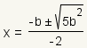 x=(-b +- square root(5b^2))/(-2)