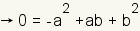 0 = -a^2 + ab + b^2