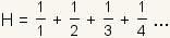 H = 1 + 1/2 + 1/3 + 1/4 + ...