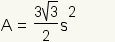 A=((3*square root(3))/2)*s^2.