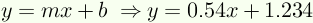 y=mx + b implies y=0.54x + 1.234