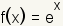 f (x)=e^x