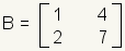2x2 matrix B containing elements 1, 4, 2, 7