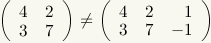 Matrix with two rows and two columns: row 1: 4, 2; row 2: 3, 7. Not equals sign. Matrix with two rows and three columns: row 1: 4, 2, 1; row 2: 3, 7, -1.