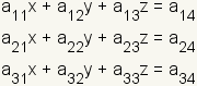 a11*x+a12*y+a13*z=a14; a21*x+a22*y+a23*z=a24; a31*x+a32*y+a33*z=a34