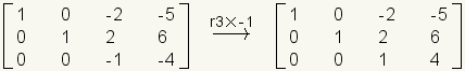 Matrix row 1: 1,0,-2,-5; row 2: 0,1,2,6; row 3: 0,0,-1,-4 transformed row 3 times -1 gives Matrix row 1: 1,0,-2,-5; row 2: 0,1,2,6; row 3: 0,0,1,4