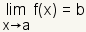 Limit as x approaches a of f(x) equals b
