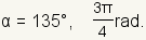 alpha=135 degrees or (3pi)/4 radians.