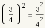 (3/4)^2= (3^2)/(4^2)