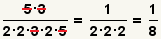 (5*3)/(2*2*3*2*5) 1 de la cancelación una 3 y una 5 = (2*2*2) = 1/8