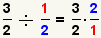 (3/2)/(1/2) = (3/2)*(2/1)