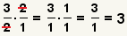 (3/2)*(2/1) cancel the 2 = (3/1)*(1/1) = (3/1) = 3