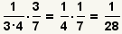 (1/3*4)*(3/7) cancel the e = (1/5)*(1/7) = (1/28)