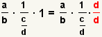 (a/b)*(1/(c/d))*1=(a/b)*(1/(c/d))*(d/d)