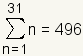 sum from n=1 to 31 n=1+2+...+31=496