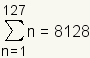 sum from n=1 to 127 n=1+2+...+127=8128