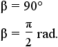beta = 90 degrees = 1/2 pi rad.