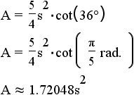A = (3/4)*s^2*cot(36 deg) = (3/4)*s^2*cot(pi/5 rad) approximately 1.03229s