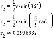 r2 = (1/2)*s*sin(36 deg) = (1/2)*s*sin(pi/5 rad.) = approximately 0.293893s