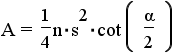 A = (1/4)*n*s^2*cot(180 degrees/n) = (1/4)*n*s^2*cot(pi rad/n)