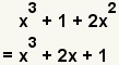 x^3+1+2x^2=x^3+2x^2+1