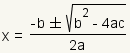 x=(-b+-square root(b^2-4ac))/(2a)