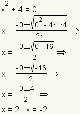 x^2+4=0 implica x= (- 0+-square raíz (0^2-4*1*4))/(2*1) implica el x= (raíz de +-square (0-16))/2 implica el x= (raíz de +-square (- 16))/2 implica x=+-4i/2 implica x=2i o x=-2i.