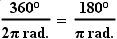 360 degrees/2pi radians = 180 degrees / pi.