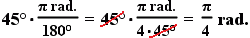 45°*(pi rad)/(180 deg) = 45@crossed out@ °*(pi rad)/(4*45@crossed out@ degrees) = pi/4 rad.