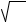 square root symbol.