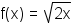 f(x) = radical( 2x )