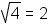 radical(4) = 2