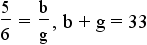 5/6 = b/g