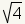 square root(4)
