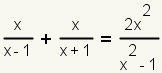 x/(x-1) + x/(x+1) = (2x^2)/(x^2-1)