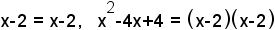 x-2=x-2,  x^2-4x+4=(x-2)(x-2)