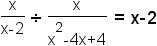 (x/(x-2))/(x/(x^2-4x+4)) = 1/(x-2)