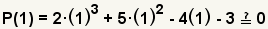 ¿P (1)=2 (1)^3+5 (1)^2-4 (1) - 3?0