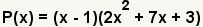 P (x)= (x-1) (2x^2+7x+3)